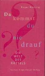 Da kommst du nie drauf. Die Welt des Rätsels. 