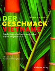 Der Geschmack Vietnams. Eine kulinarische Entdeckungsreise mit 110 Originalrezepten. 
