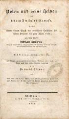 Polen und seine Helden im letzten Freiheitskampfe. Nebst einem kurzen Abriß der polnischen Geschichte seit ihrem Beginne bis zum Jahre 1830. Übers. u. mit kurzen geographisch-statistischen Notizen v. Heinrich Elsner. 2 Teile in 1 Band. 