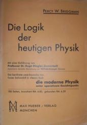 Die Logik der heutigen Physik. Übersetzt u. mit Anmerkungen v. Wilhelm Krampf. Vorwort v. Hugo Dingler. Vorworte v. P. W. Bridgman zur englischen und zur deutschen Ausgabe. 