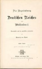 Die Begründung des Deutschen Reiches durch Wilhelm I. Vornehmlich nach den preußischen Staatsacten. Band 1-5 (von 7). 