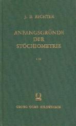 Anfangsgründe der Stöchiometrie oder Meßkunst chemischer Elemente. 3 Bände in 2 Teilen. Nachdruck der Ausgabe Breslau u. Hirschberg 1792. 