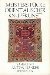 Meisterstücke orientalischer Knüpfkunst. Sammlung Anton Danker. Austellungskatalog. 