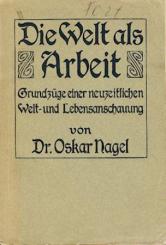 Die Welt als Arbeit. Grundzüge einer neuzeitlichen Welt- und Lebensanschauung. 2. Aufl. 