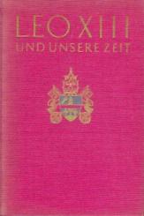 Leo XIII und unsere Zeit. Macht der Kirche - Gewalten der Welt. 