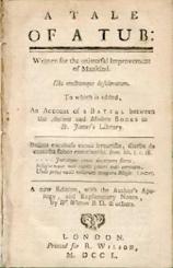 A Tale of a Tub: Written for the universal Improvement of Mankind. To which is added, An Account of the Battel between the Antient and Modern Books in St. James's Library. A new ed. with the Author's Apology and Explanatory Notes, by W. Wotton & others. 