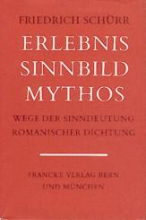 Erlebnis, Sinnbild, Mythos. Wege der Sinndeutung romanischer Dichtung. Ausgewählte Aufsätze u. Vorträge. 
