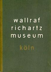 Wallraf-Richartz-Museum Köln. Führer durch die Gemäldegalerie. 