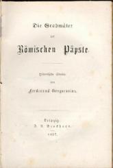 Die Grabmäler der römischen Päpste. Historische Studie. 