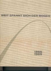 Weit spannt sich der Bogen. 1865 - 1965. Die Geschichte der Bauunternehmung Dyckerhoff & Widmann. 