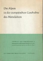 Die Alpen in der europäischen Geschichte des Mittelalters. Reichenau-Vorträge 1961 - 1962. 