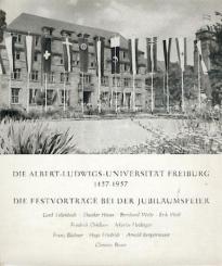 Die Albert-Ludwigs-Universität Freiburg 1457 - 1957. Die Festvorträge bei der Jubiläumsfeier. 