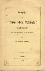 Geschichte der französischen Literatur im Mittelalter nebst ihren Beziehungen auf die Gegenwart. 