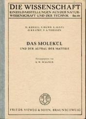 Das Molekül und der Aufbau der Materie. Vorträge v. W. Kossel, F. Hund, E. Justi, O. Kratky u. P. A. Thiessen. 
