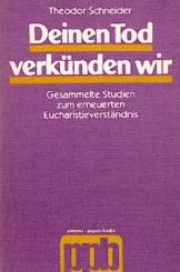 Deinen Tod verkünden wir. Gesammelte Studien zum erneuerten Eucharistieverständnis. 