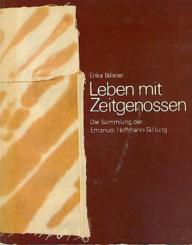 Leben mit Zeitgenossen. Die Sammlung der Emanuel Hoffmann-Stiftung. Ausstellungskatalog. 