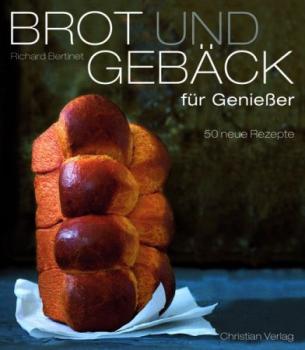 Brot und Gebäck für Genießer. 50 neue Rezepte. 