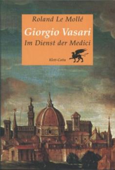 Giorgio Vasari. Im Dienst der Medici. 