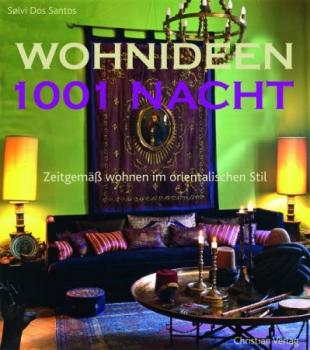 Wohnideen 1001 Nacht. Zeitgemäß wohnen im orientalischen Stil. 