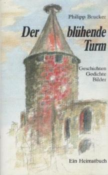 Der blühende Turm. Geschichten, Gedichte, Bilder. Ein Heimatbuch. 