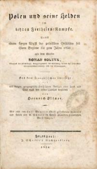 Polen und seine Helden im letzten Freiheitskampfe. Nebst einem kurzen Abriß der polnischen Geschichte seit ihrem Beginne bis zum Jahre 1830. Übers. u. mit kurzen geographisch-statistischen Notizen v. Heinrich Elsner. 2 Teile in 1 Band. 