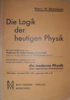 Die Logik der heutigen Physik. Übersetzt u. mit Anmerkungen v. Wilhelm Krampf. Vorwort v. Hugo Dingler. Vorworte v. P. W. Bridgman zur englischen und zur deutschen Ausgabe. 