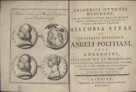 Historia vitae et in literas meritorum Angeli Politiani, ortu Ambrogini, italorum sec. XV nobilissimi, philosophiae, iurisprudentiae, grammatices, et omnis doctrinae elegantioris, instauratoris felicissimi, atque omni laudi maioris. 