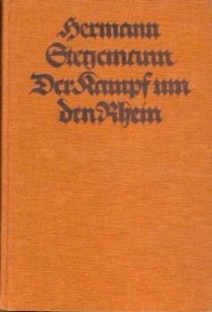 Der Kampf um den Rhein. Das Stromgebiet des Rheins im Rahmen der großen Politik und im Wandel der Kriegsgeschichte. 21. - 30. Tsd. 