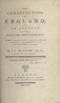 The Constitution of England, or An Account of the English Government, In which it is compared with the Republican Form of Government, and occasionally with the other Monarchies in Europe. 