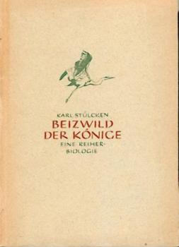 Beizwild der Könige. Eine Reiherbiologie. 2.-3. Aufl. 