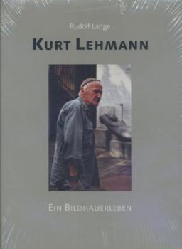 Kurt Lehmann. Ein Bildhauerleben. 