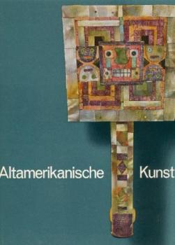 Altamerikanische Kunst. Die Sammlung Robert Woods Bliss. 