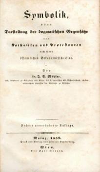 Symbolik, oder Darstellung der dogmatischen Gegensätze der Katholiken und Protestanten nach ihren öffentlichen Bekenntnisschriften. 6. Aufl. 