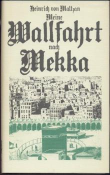 Meine Wallfahrt nach Mekka. Hrsg. von Gernot Gietz. 