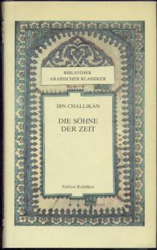 Die Söhne der Zeit. Auszüge aus dem biographischen Lexikon "Die Großen, die dahingegangen". Aus dem Arabischen übertragen u. bearbeitet von Hartmut Fähndrich. 