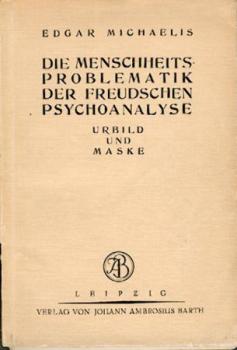 Die Menschheitsproblematik der Freudschen Psychoanalyse. Urbild und Maske. Eine grundsätzliche Untersuchung zur neueren Seelenforschung. 