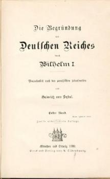 Die Begründung des Deutschen Reiches durch Wilhelm I. Vornehmlich nach den preußischen Staatsacten. Band 1-5 (von 7). 