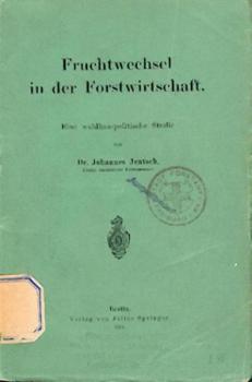 Fruchtwechsel in der Landwirtschaft. Eine waldbau-politische Studie. 