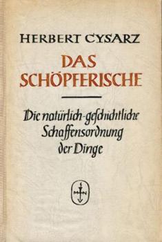 Das Schöpferische. Die natürlich-geschichtliche Schaffensordnung der Dinge. 