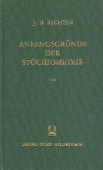 Anfangsgründe der Stöchiometrie oder Meßkunst chemischer Elemente. 3 Bände in 2 Teilen. Nachdruck der Ausgabe Breslau u. Hirschberg 1792. 