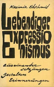 Lebendiger Expressionismus. Auseinandersetzungen, Gestalten, Erinnerungen 