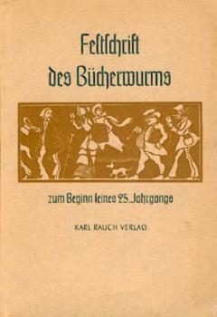 Festschrift des Bücherwurms zu Beginn seines 25. Jahrgangs dem Herausgeber (Karl Rauch) gewidmet von Freunden und Mitarbeitern. 