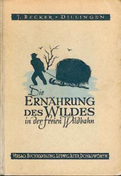 Die Ernährung des Wildes in der freien Wildbahn. Ein Handbuch und Ratgeber auf wissenschaftlich-praktischer Grundlage. 