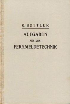 Aufgaben aus der Fernmeldetechnik (Telegraphen-, Fernsprech- und Funktechnik). 2. überarb. u. erw. Aufl. 