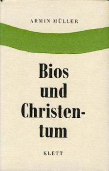 Bios und Christentum. Wege zu einer "natürlichen" Offenbarung. 