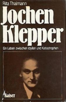 Jochen Klepper. Ein Leben zwischen Idyllen und Katastrophen. 