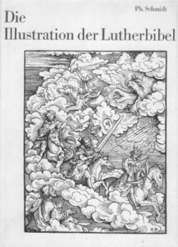 Die Illustration der Lutherbibel 1522 - 1700. Ein Stück abendländischer Kultur- und Kirchengeschichte. 