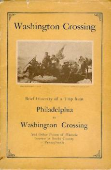 Brief Itinerary of a Trip from Philadelphia to Washington Crossing and Other Points of Historic Interest in Bucks County Pennsylvania. 