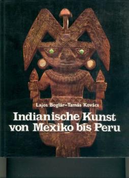 Indianische Kunst von Mexiko bis Peru. 