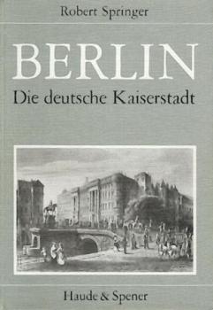 Berlin. Die deutsche Kaiserstadt nebst Potsdam und Charlottenburg mit ihren schönsten Bauwerken und hervorragendsten Monumenten. Eine malerische Wanderung in Buch und Bild für Einheimische und Fremde. Nachdruck der Ausgabe Darmstadt 1878. 